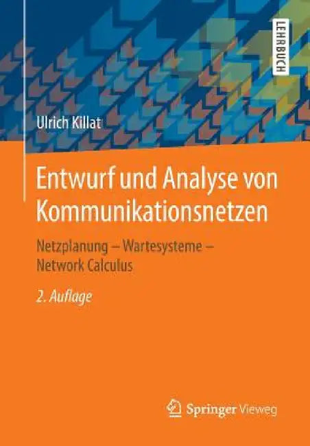 Entwurf Und Analyse Von Kommunikationsnetzen: Netzplanung - Wartesysteme - Network Calculus by Ulrich Killat