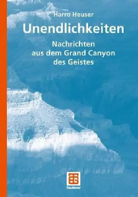 Unendlichkeiten: Nachrichten Aus Dem Grand Canyon Des Geistes by Harro Heuser