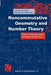 Noncommutative Geometry and Number Theory: Where Arithmetic Meets Geometry and Physics by Caterina Consani