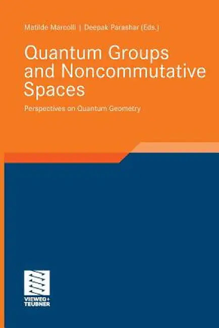 Quantum Groups and Noncommutative Spaces: Perspectives on Quantum Geometry by Matilde Marcolli