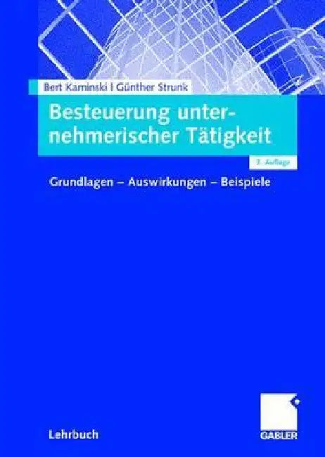 Besteuerung Unternehmerischer Tätigkeit: Grundlagen - Auswirkungen - Beispiele by Bert Kaminski, Günther Strunk