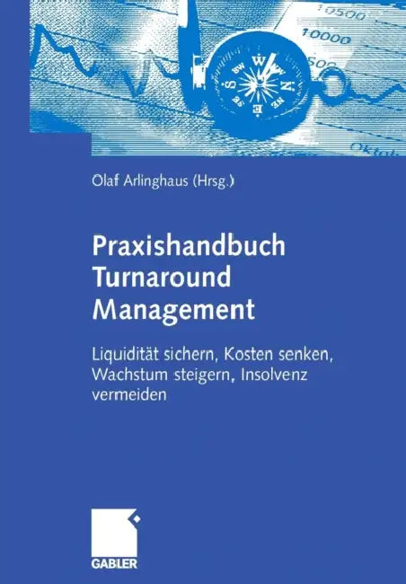 Praxishandbuch Turnaround Management: Liquidität Sichern, Kosten Senken, Wachstum Steigern, Insolvenz Vermeiden by Olaf Arlinghaus