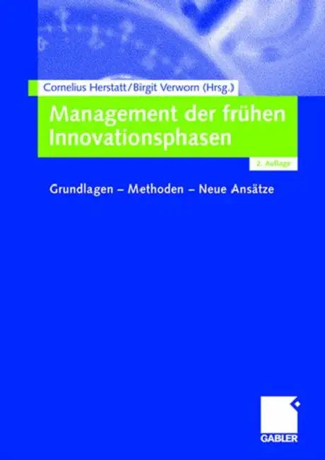 Management Der Frühen Innovationsphasen: Grundlagen - Methoden - Neue Ansätze by Cornelius Herstatt, Birgit Verworn