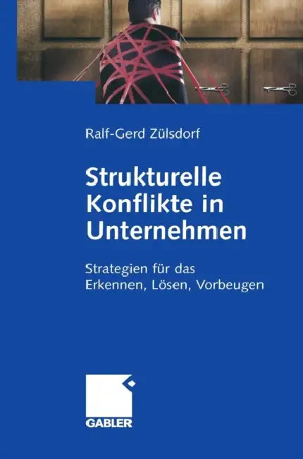 Strukturelle Konflikte in Unternehmen: Strategien Für Das Erkennen, Lösen, Vorbeugen by Ralf-Gerd Zülsdorf