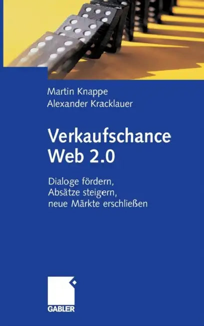 Verkaufschance Web 2.0: Dialoge Fördern, Absätze Steigern, Neue Märkte Erschließen by Martin Knappe, Alexander Kracklauer