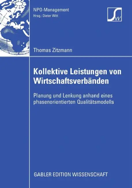 Kollektive Leistungen Von Wirtschaftsverbänden: Planung Und Lenkung Anhand Eines Phasenorientierten Qualitätsmodells by Thomas Zitzmann, Prof Dr Dieter Witt