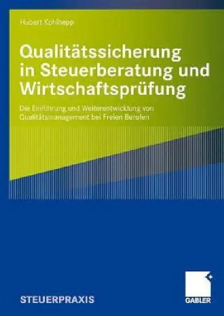 Qualitätssicherung in Steuerberatung Und Wirtschaftsprüfung: Die Einführung Und Weiterentwicklung Von Qualitätsmanagement Bei Freien Berufen by Hubert Kohlhepp