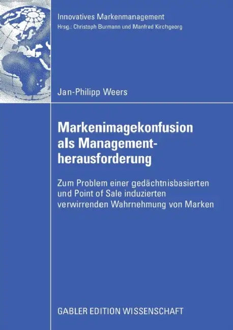 Markenimagekonfusion ALS Managementherausforderung: Zum Problem Einer Gedächtnisbasierten Und Point of Sale Induzierten Verwirrenden Wahrnehmung Von M by Jan-Philipp Weers, Prof Dr Christoph Burmann