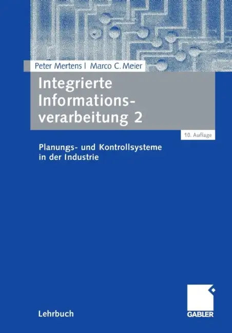 Integrierte Informationsverarbeitung 2: Planungs- Und Kontrollsysteme in Der Industrie by Peter Mertens, Marco C. Meier