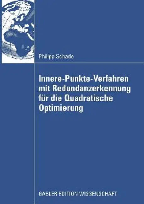 Innere-Punkte-Verfahren Mit Redundanzerkennung Für Die Quadratische Optimierung by Philipp Schade
