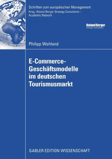 E-Commerce-Geschäftsmodelle Im Deutschen Tourismusmarkt by Philipp Wohland, Prof Dr Edgar Kreilkamp