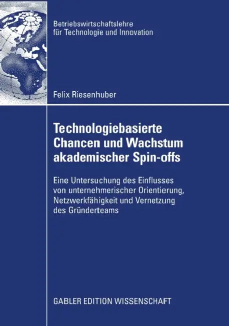 Technologiebasierte Chancen Und Wachstum Akademischer Spin-Offs: Eine Untersuchung Des Einflusses Von Unternehmerischer Orientierung, Netzwerkfähigkei by Felix Riesenhuber, Prof Dr Achim Walter