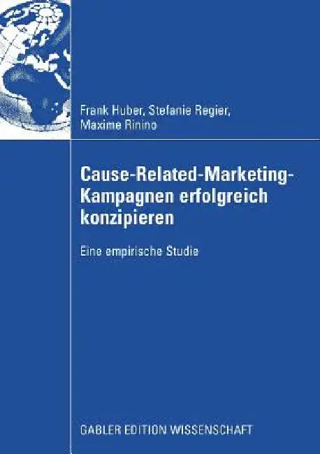 Cause-Related-Marketing-Kampagnen Erfolgreich Konzipieren: Eine Empirische Studie by Frank Huber, Stefanie Regier, Maxime Rinino