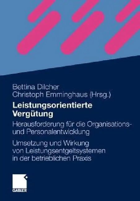 Leistungsorientierte Vergütung: Herausforderung Für Die Organisations- Und Personalentwicklung - Die Umsetzung Und Wirkung Von Leistungsentgeltsysteme by Bettina Dilcher, Christoph Emminghaus