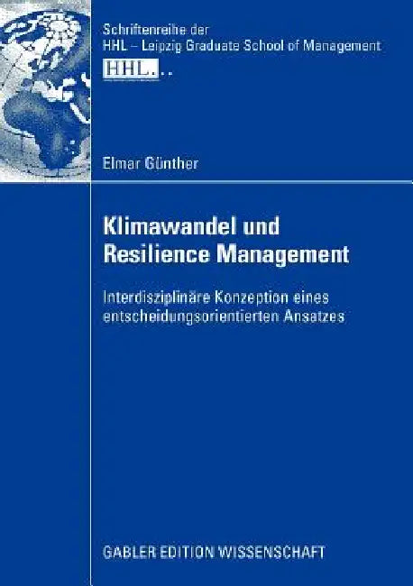 Klimawandel Und Resilience Management: Interdisziplinäre Konzeption Eines Entscheidungsorientierten Ansatzes by Elmar Günther, Prof Dr Manfred Kirchgeorg