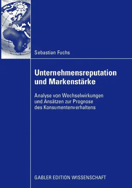 Unternehmensreputation Und Markenstärke: Analyse Von Wechselwirkungen Und Ansätzen Zur Prognose Des Konsumentenverhaltens by Sebastian Fuchs, Prof Dr Manfred Schwaiger