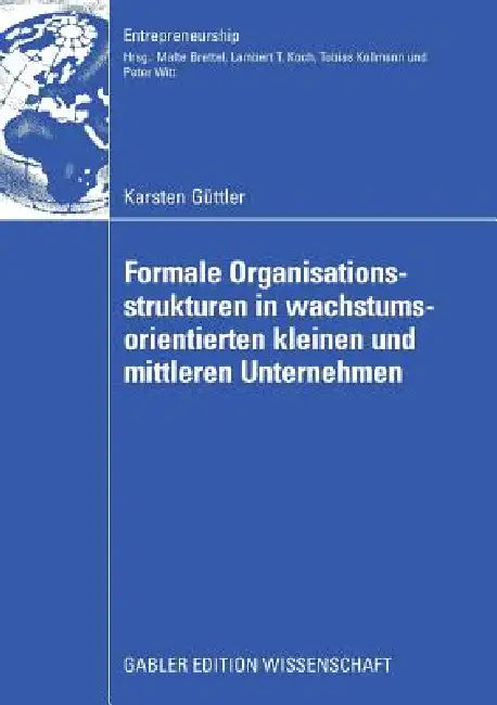 Formale Organisationsstrukturen in Wachstumsorientierten Kleinen Und Mittleren Unternehmen by Karsten Güttler, Prof Dr Malte Brettel