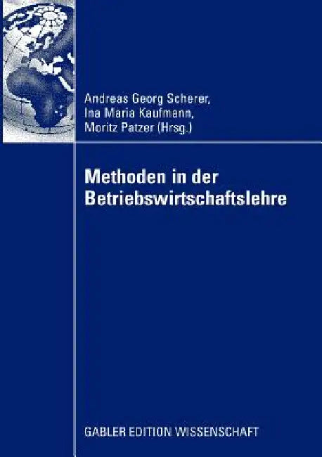 Methoden in Der Betriebswirtschaftlehre by Andreas Georg Scherer, Ina Maria Kaufmann, Moritz Patzer