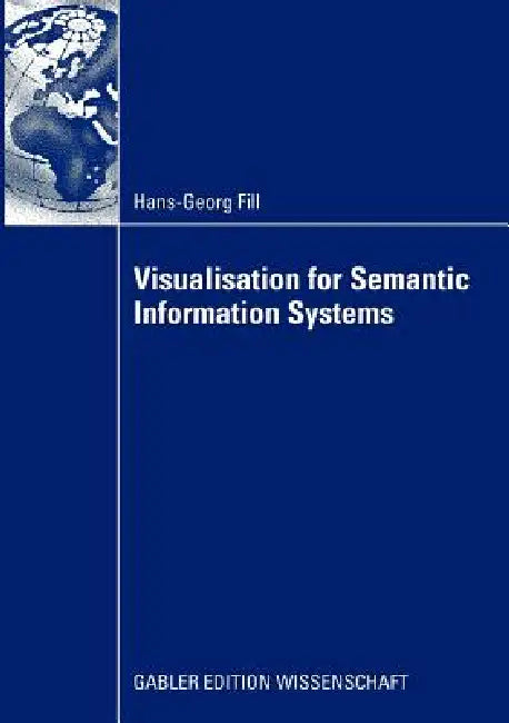 Visualisation for Semantic Information Systems by Fill Hans-Georg