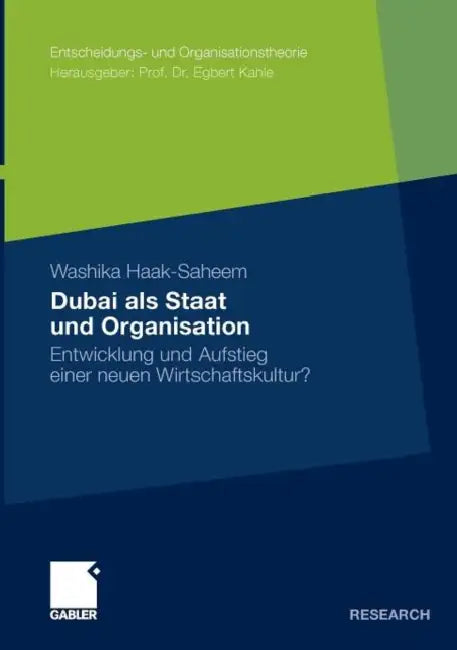 Dubai ALS Staat Und Organisation: Entwicklung Und Aufstieg Einer Neuen Wirtschaftskultur? by Washika Haak-Saheem