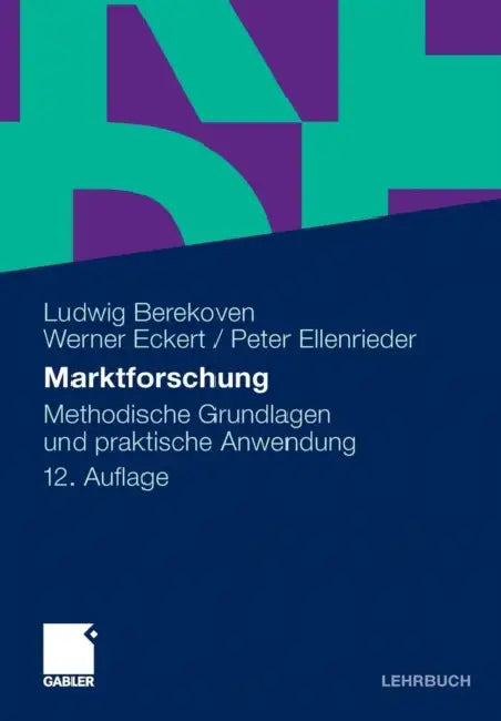 Marktforschung: Methodische Grundlagen Und Praktische Anwendung by Ludwig Berekoven, Werner Eckert, Peter Ellenrieder