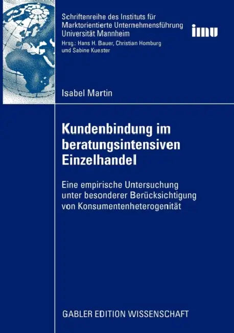 Kundenbindung Im Beratungsintensiven Einzelhandel: Eine Empirische Untersuchung Unter Besonderer Berücksichtigung Von Konsumentenheterogenität by Isabel Martin, Prof Dr Hans H. Bauer