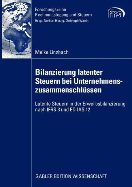 Bilanzierung Latenter Steuern Bei Unternehmenszusammenschlüssen: Latente Steuern in Der Erwerbsbilanzierung Nach Ifrs 3 Und Ed IAS 12 by Meike Linzbach, Prof Dr Norbert Herzig