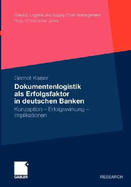 Dokumentenlogistik ALS Erfolgsfaktor in Deutschen Banken: Konzeption - Erfolgswirkung - Implikationen by Gernot Kaiser