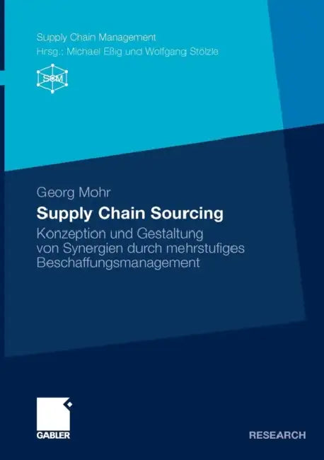 Supply Chain Sourcing: Konzeption Und Gestaltung Von Synergien Durch Mehrstufiges Beschaffungsmanagement by Georg Mohr, Prof Dr Michael Eßig