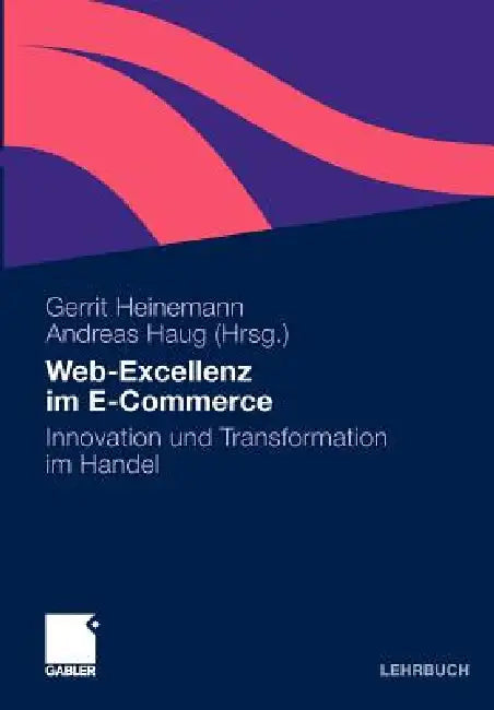 Web-Exzellenz Im E-Commerce: Innovation Und Transformation Im Handel by Gerrit Heinemann, Rainer Hillebrand, Andreas Haug