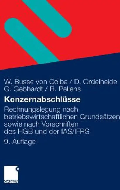Konzernabschlüsse: Rechnungslegung Nach Betriebswirtschaftlichen Grundsätzen Sowie Nach Vorschriften Des Hgb Und Der Ias/Ifrs by Walther Busse Von Colbe, Monika Ordelheide, Günther Gebhardt
