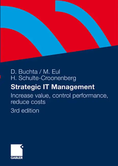 Strategic It-Management: Increase Value, Control Performance, Reduce Costs by Dirk Buchta