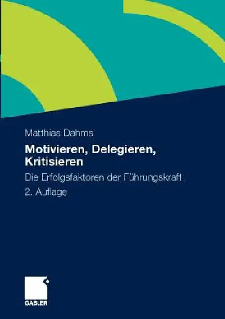 Motivieren - Delegieren - Kritisieren: Die Erfolgsfaktoren Der Führungskraft by Matthias Dahms