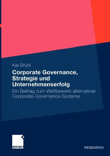 Corporate Governance, Strategie Und Unternehmenserfolg: Ein Beitrag Zum Wettbewerb Alternativer Corporate-Governance-Systeme by Kai Brühl, Prof Dr Elmar Gerum
