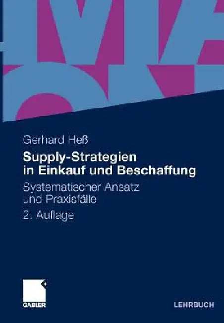 Supply-Strategien in Einkauf Und Beschaffung: Systematischer Ansatz Und Praxisfälle by Gerhard Heß