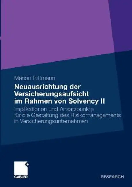 Neuausrichtung Der Versicherungsaufsicht Im Rahmen Von Solvency II: Implikationen Und Ansatzpunkte Für Die Gestaltung Des Risikomanagements in Versich by Marion Rittmann, Prof Dr Dr H. C. Hans-Ulrich Küpper