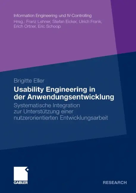 Usability Engineering in Der Anwendungsentwicklung: Systematische Integration Zur Unterstützung Einer Nutzerorientierten Entwicklungsarbeit by Brigitte Eller, Prof Dr Erich Ortner