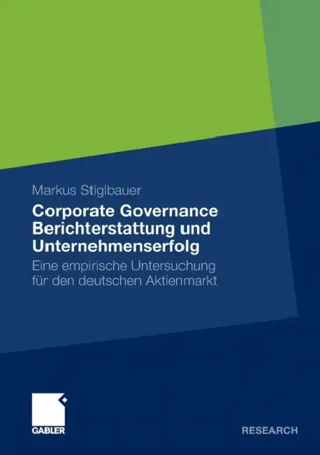 Corporate Governance Berichterstattung Und Unternehmenserfolg: Eine Empirische Untersuchung Für Den Deutschen Aktienmarkt by Markus Stiglbauer