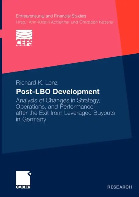 Post-Lbo Development: Analysis of Changes in Strategy, Operations, and Performance After the Exit from Leveraged Buyouts in Germany by Richard K. Lenz