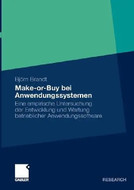 Make-Or-Buy Bei Anwendungssystemen: Eine Empirische Untersuchung Der Entwicklung Und Wartung Betrieblicher Anwendungssoftware by Björn Brandt, Prof Dr Peter Buxmann