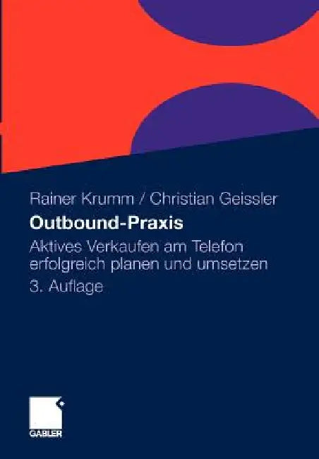 Outbound-PRAXIS: Aktives Verkaufen Am Telefon Erfolgreich Planen Und Umsetzen by Rainer Krumm, Christian Geissler