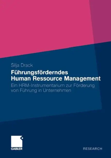 Führungsförderndes Human Ressource Management: Ein Hrm-Instrumentarium Zur Förderung Von Führung in Unternehmen by Silja Drack