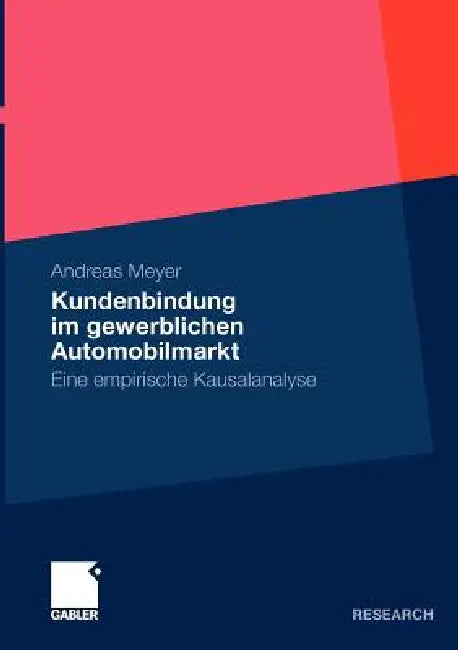 Kundenbindung Im Gewerblichen Automobilmarkt: Eine Empirische Kausalanalyse by Andreas Meyer
