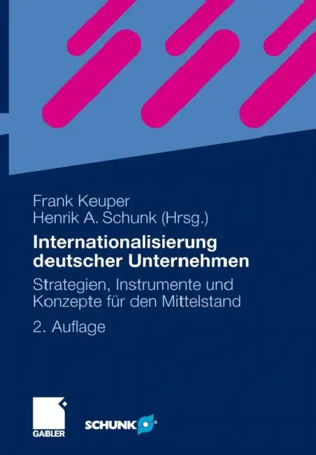 Internationalisierung Deutscher Unternehmen: Strategien, Instrumente Und Konzepte Für Den Mittelstand by Frank Keuper, Michael Bartl, Henrik Schunk