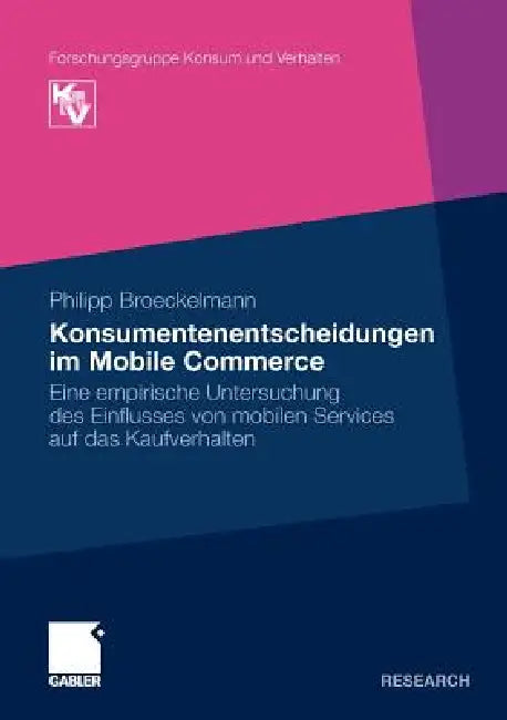 Konsumentenentscheidungen Im Mobile Commerce: Eine Empirische Untersuchung Des Einflusses Von Mobilen Services Auf Das Kaufverhalten by Philipp Broeckelmann