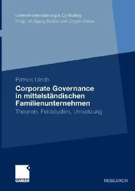 Corporate Governance in Mittelständischen Familienunternehmen: Theorien, Feldstudien, Umsetzung by Patrick Ulrich