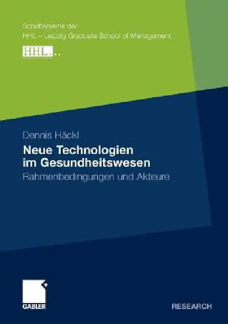 Neue Technologien Im Gesundheitswesen: Rahmenbedingungen Und Akteure by Dennis Häckl