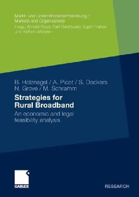 Strategies for Rural Broadband: An Economic and Legal Feasibility Analysis by Bernd Holznagel, Arnold Picot, Sebastian Deckers