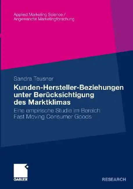 Kunden-Hersteller-Beziehungen Unter Berücksichtigung Des Marktklimas: Eine Empirische Studie Im Bereich Fast Moving Consumer Goods by Sandra Teusner