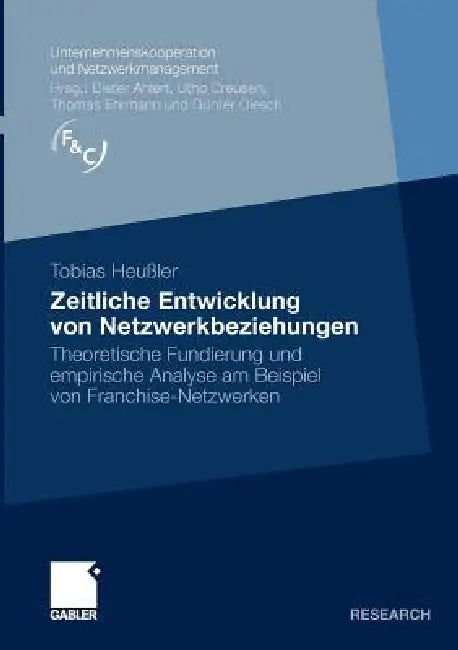 Zeitliche Entwicklung Von Netzwerkbeziehungen: Theoretische Fundierung Und Empirische Analyse Am Beispiel Von Franchise-Netzwerken by Tobias Heußler